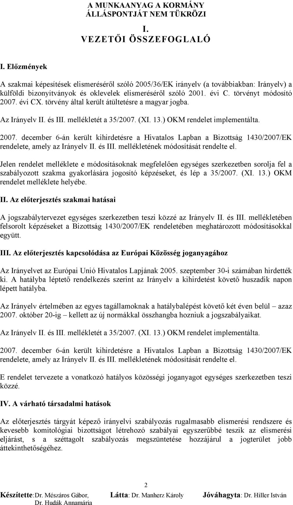 és III. mellékletének módosítását rendelte el.