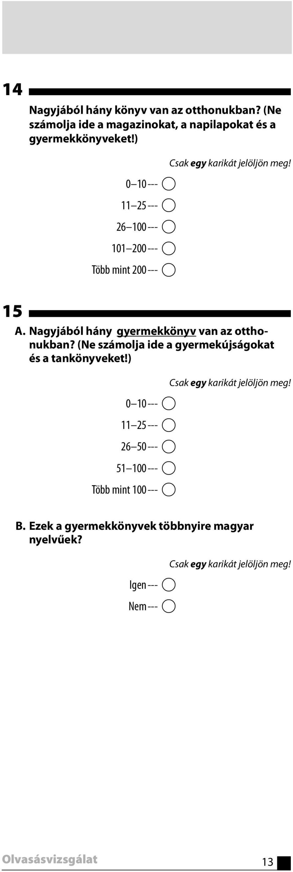 Nagyjából hány gyermekkönyv van az otthonukban? (Ne számolja ide a gyermekújságokat és a tankönyveket!