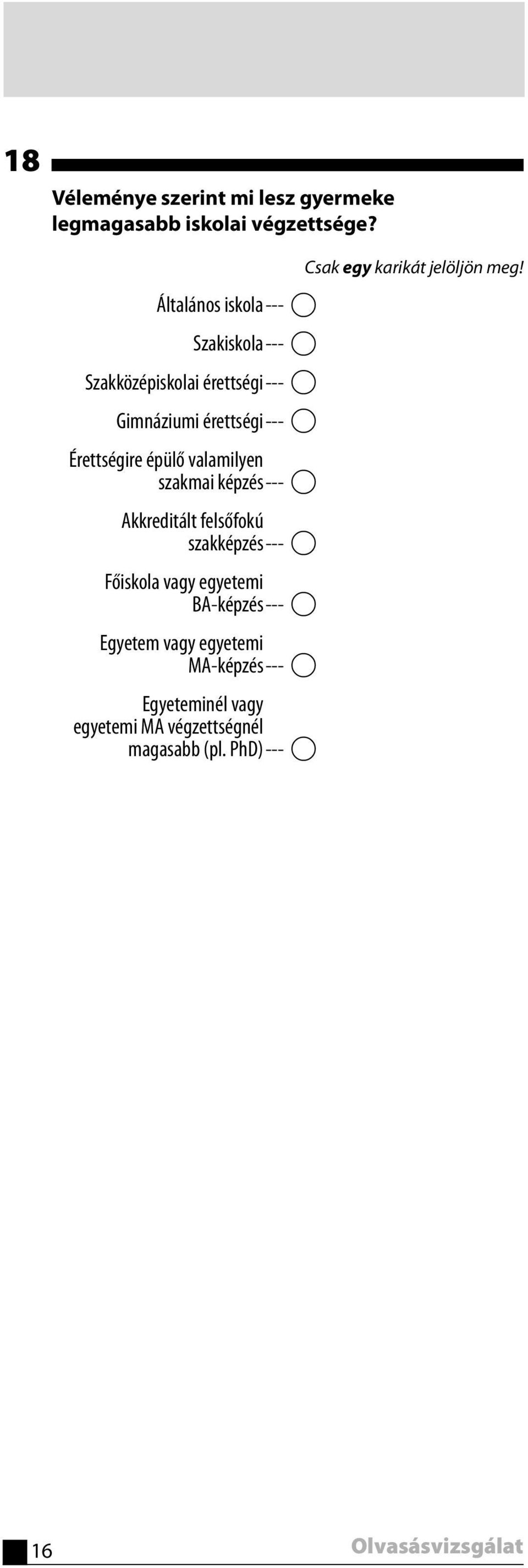 épülő valamilyen szakmai képzés --- A Akkreditált felsőfokú szakképzés --- A Főiskola vagy egyetemi BA-képzés ---