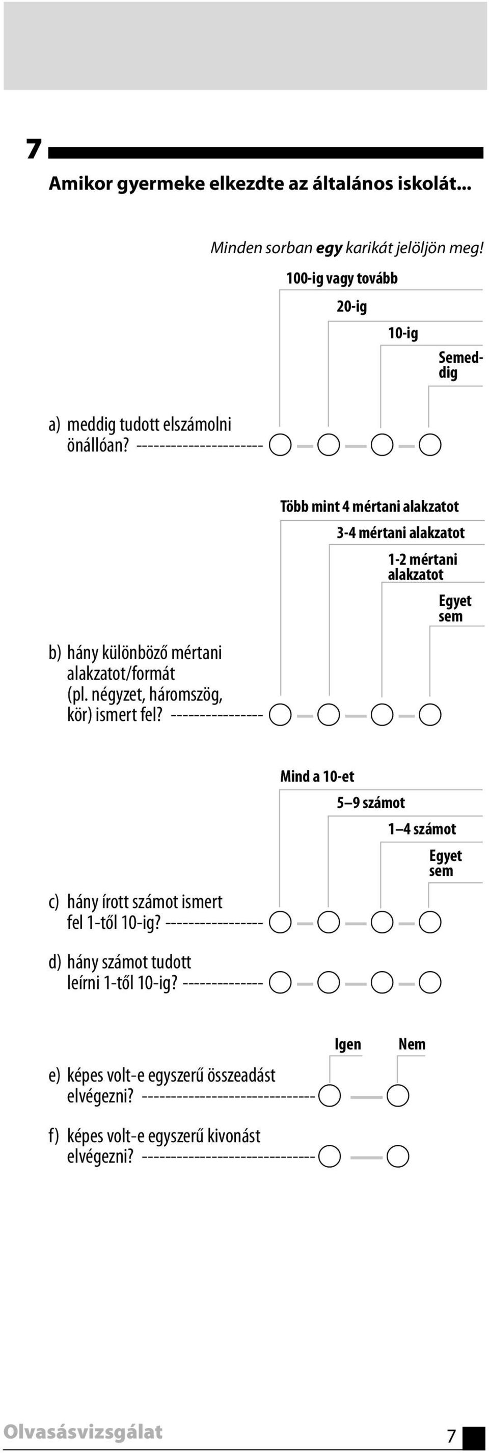 négyzet, háromszög, kör) ismert fel? ---------------- A A A A Mind a 10-et 5 9 számot 1 4 számot Egyet sem c) hány írott számot ismert fel 1-től 10-ig?