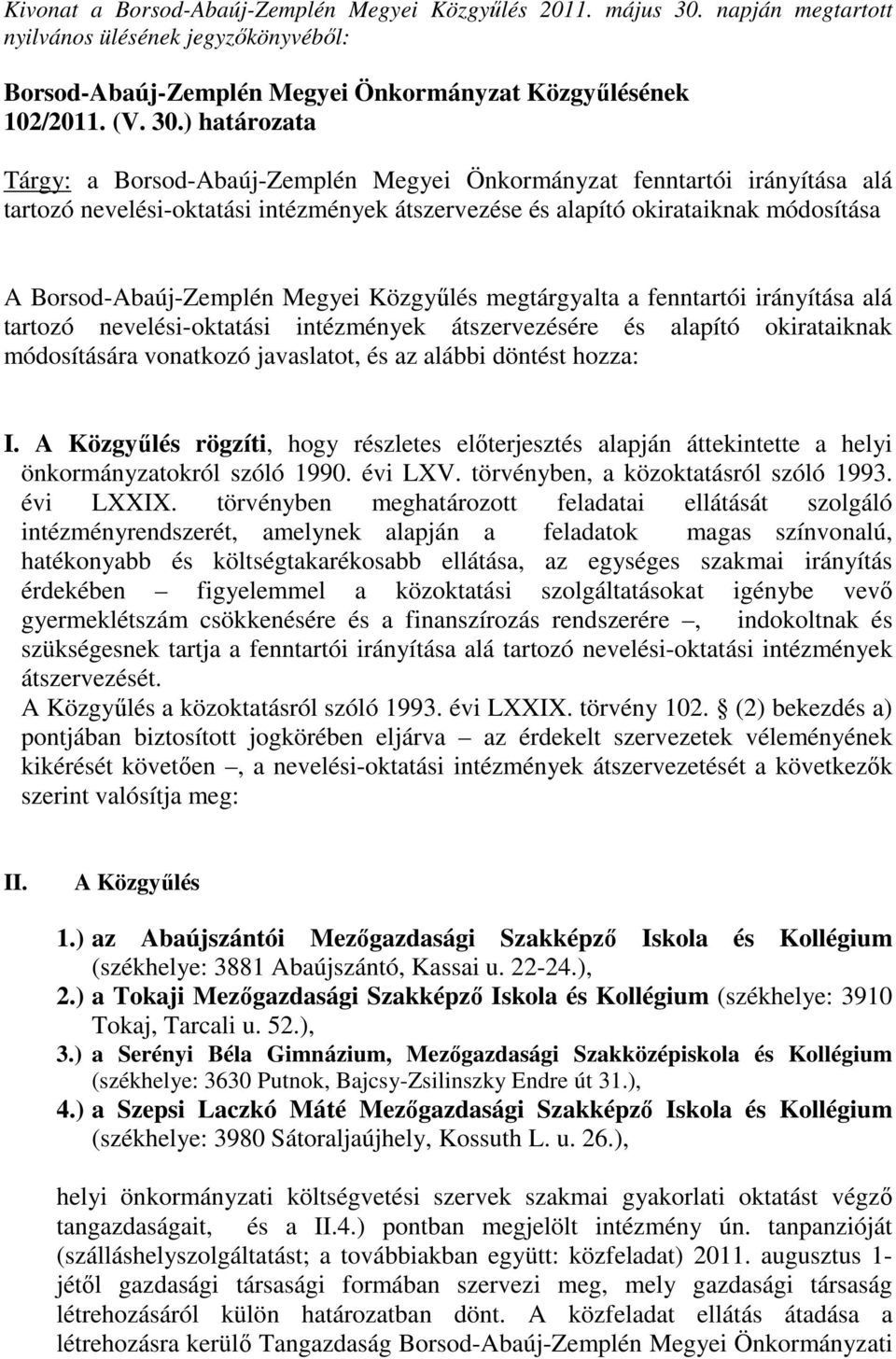 ) határozata Tárgy: a Borsod-Abaúj-Zemplén Megyei Önkormányzat fenntartói irányítása alá tartozó nevelési-oktatási intézmények átszervezése és alapító okirataiknak módosítása A Borsod-Abaúj-Zemplén