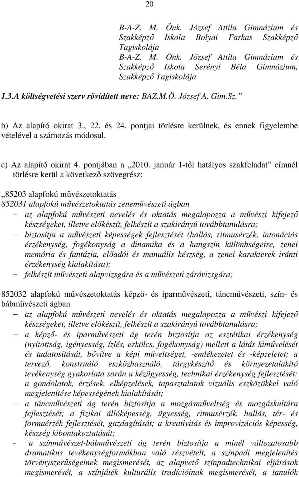 c) Az alapító okirat 4. pontjában a 2010.