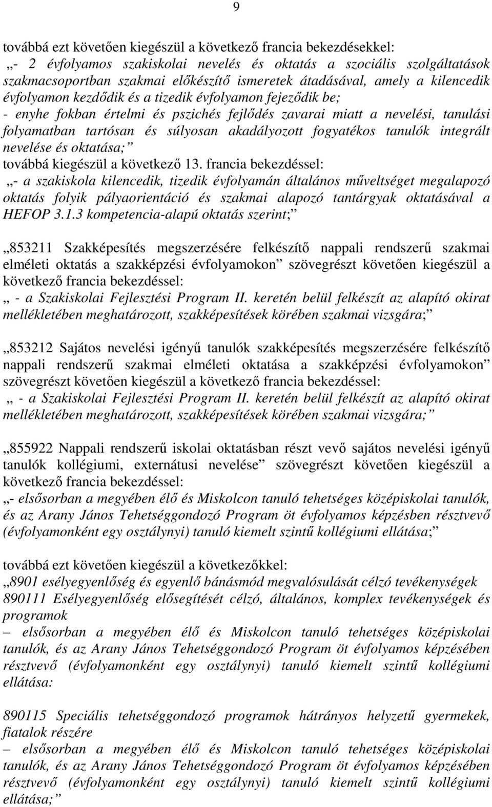 akadályozott fogyatékos tanulók integrált nevelése és oktatása; továbbá kiegészül a következő 13.