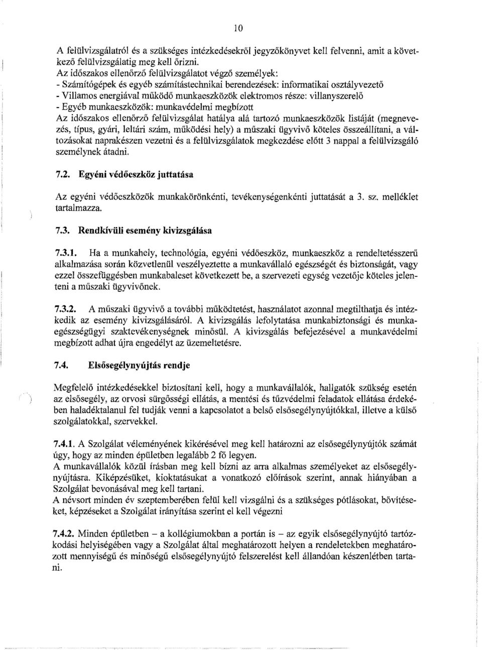 része: villanyszerelő - Egyéb munkaeszközök: munkavédelmi megbízott Az időszakos ellenőrző felülvizsgálat hatálya alá tartozó munkaeszközök listáját (megnevezés, típus, gyári, leltári szám, működési