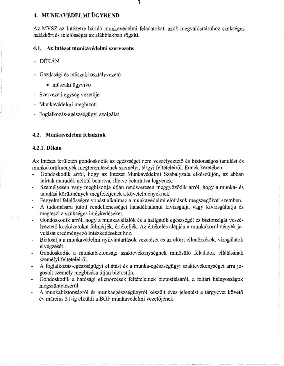 Munkavédelmi feladatok 4.2.1. Dékán Az Intézet területén gondoskodik az egészséget nem veszélyeztető és biztonságos tanulási és munkakörülmények megteremtésének személyi, tárgyi feltételeiről.