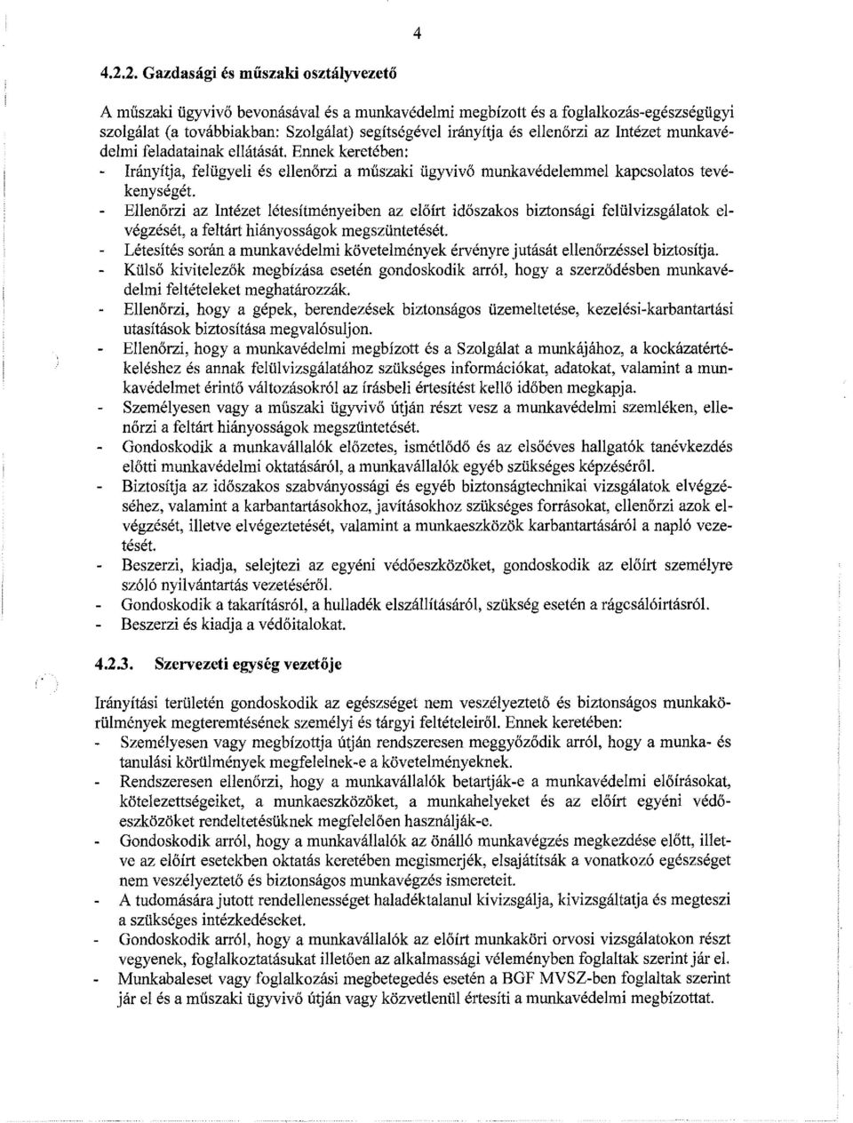 az Intézet munkavédelmi feladatainak ellátását. Ennek keretében: Irányítja, felügyeli és ellenőrzi a műszaki ügyvivő munkavédelemmel kapcsolatos tevékenységét.