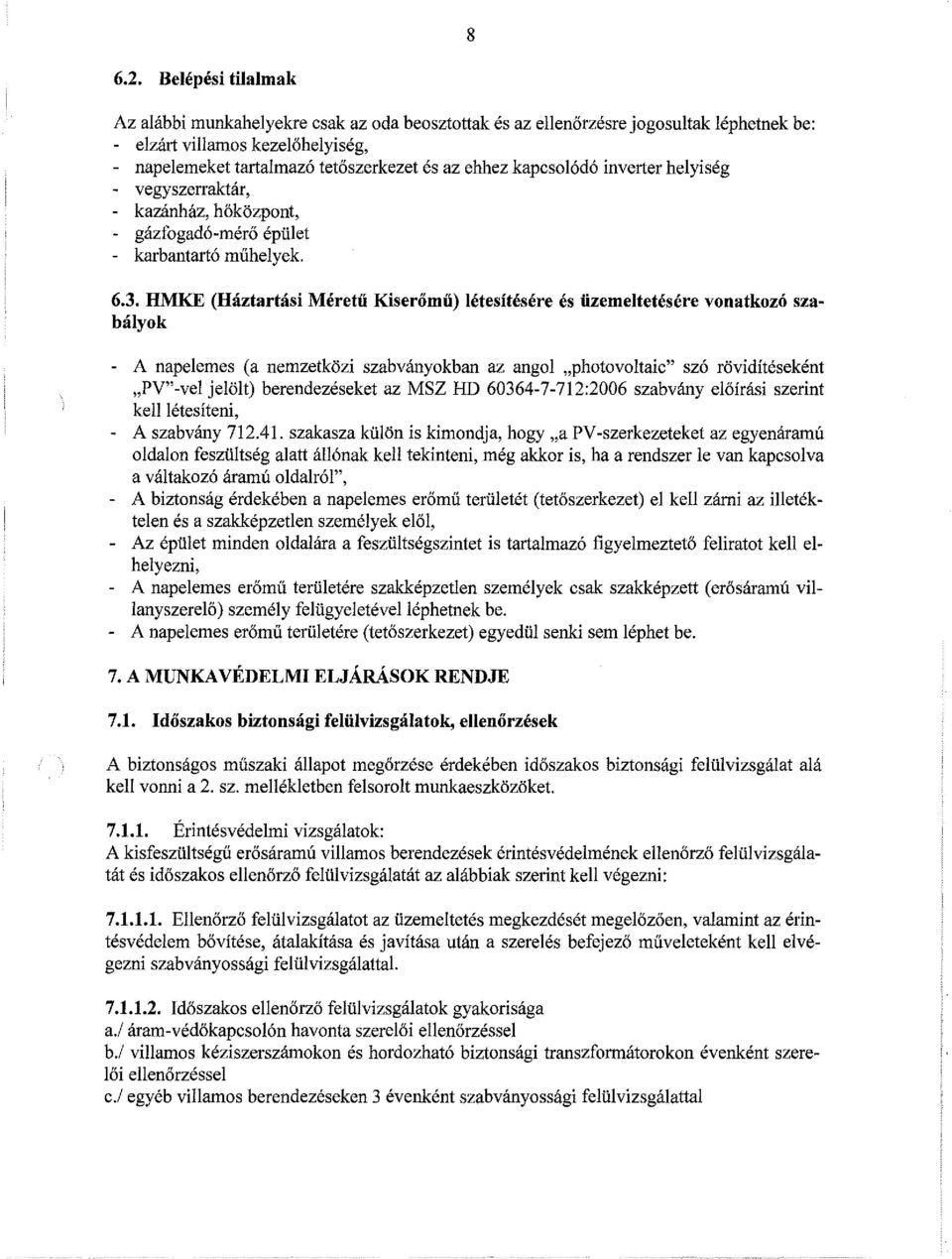 kapcsolódó inverter helyiség - vegyszerraktár, kazánház, hőközpont, gázfogadó-mérő épület karbantartó műhelyek. 6.3.