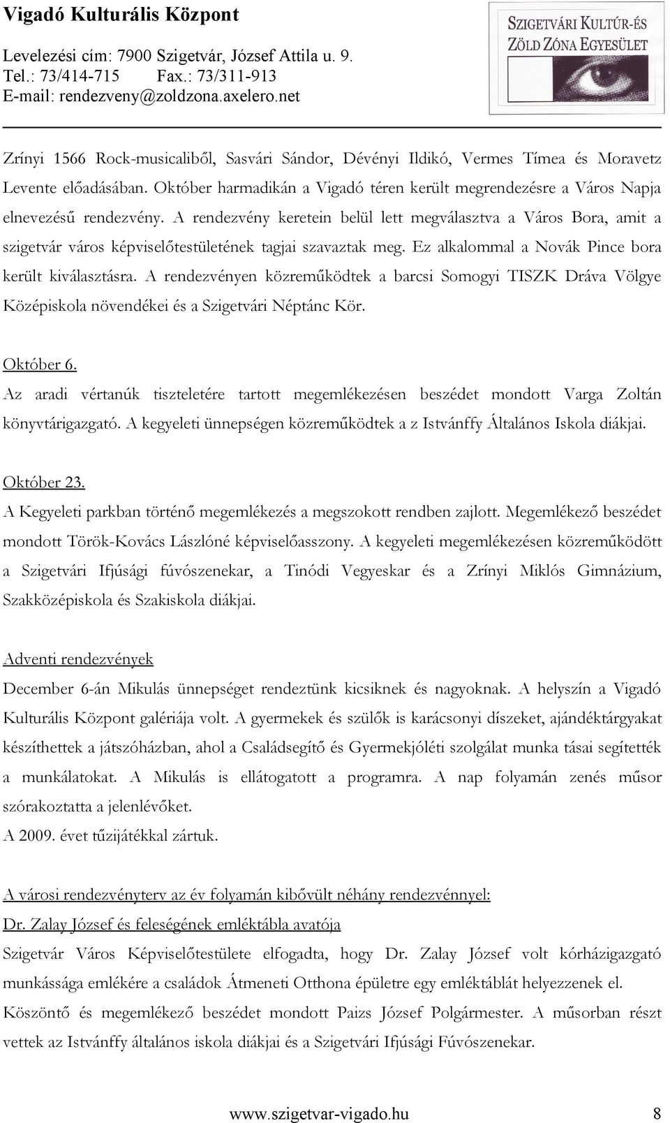 A rendezvényen közreműködtek a barcsi Somogyi TISZK Dráva Völgye Középiskola növendékei és a Szigetvári Néptánc Kör. Október 6.