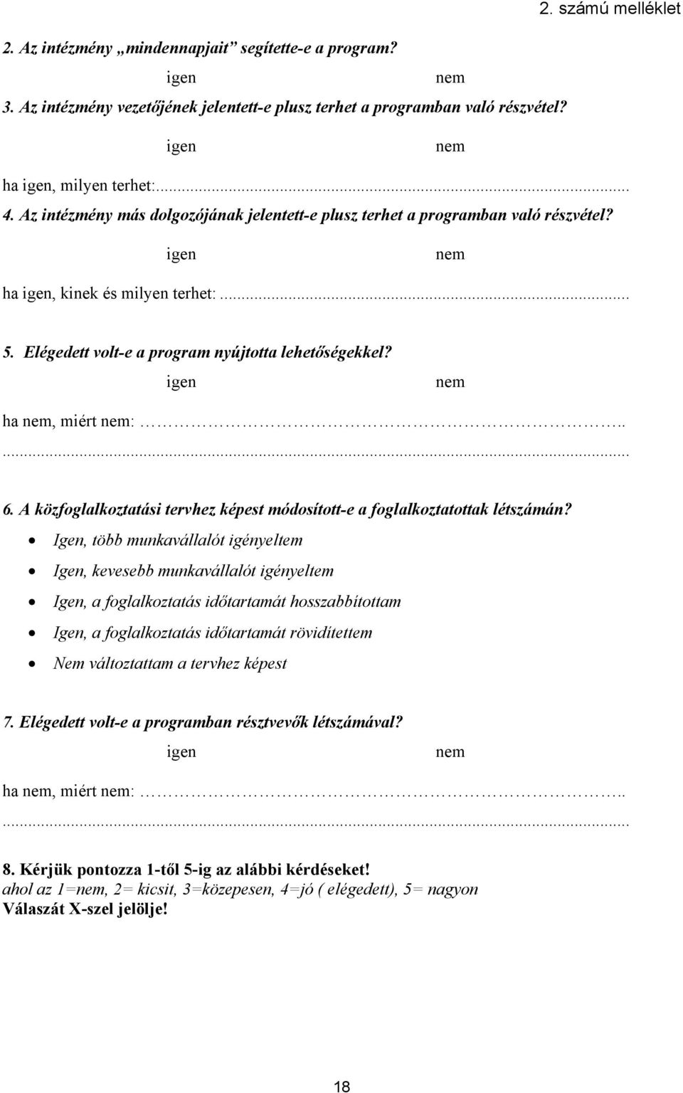 igen nem ha nem, miért nem:..... 6. A közfoglalkoztatási tervhez képest módosított-e a foglalkoztatottak létszámán?