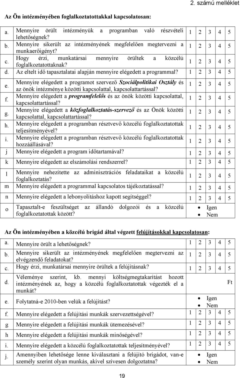 Az eltelt idő tapasztalatai alapján mennyire elégedett a programmal? 1 2 3 4 5 e.