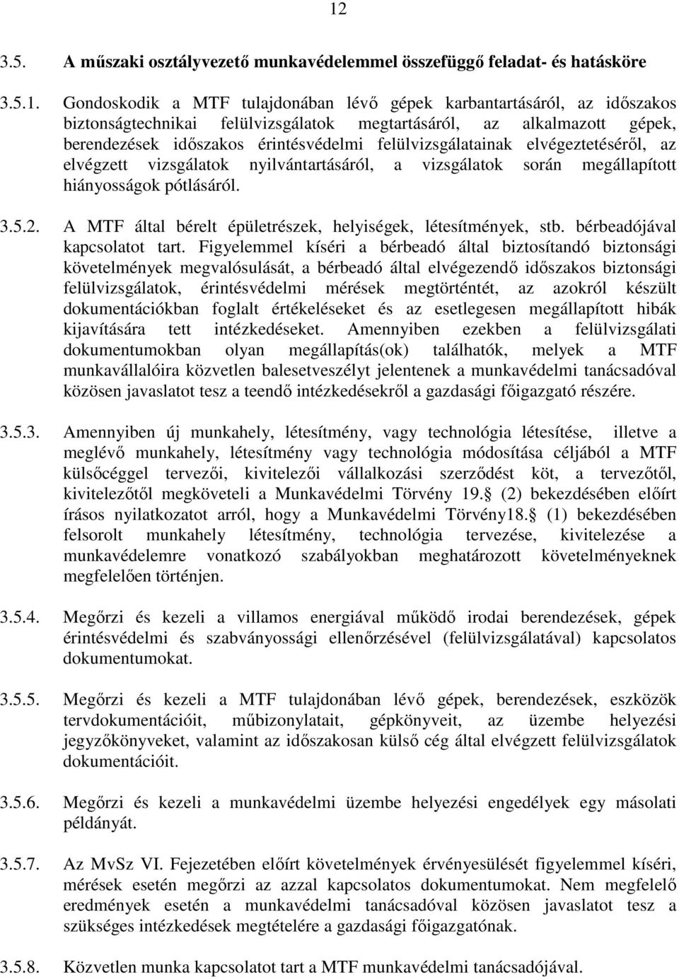 hiányosságok pótlásáról. 3.5.2. A MTF által bérelt épületrészek, helyiségek, létesítmények, stb. bérbeadójával kapcsolatot tart.