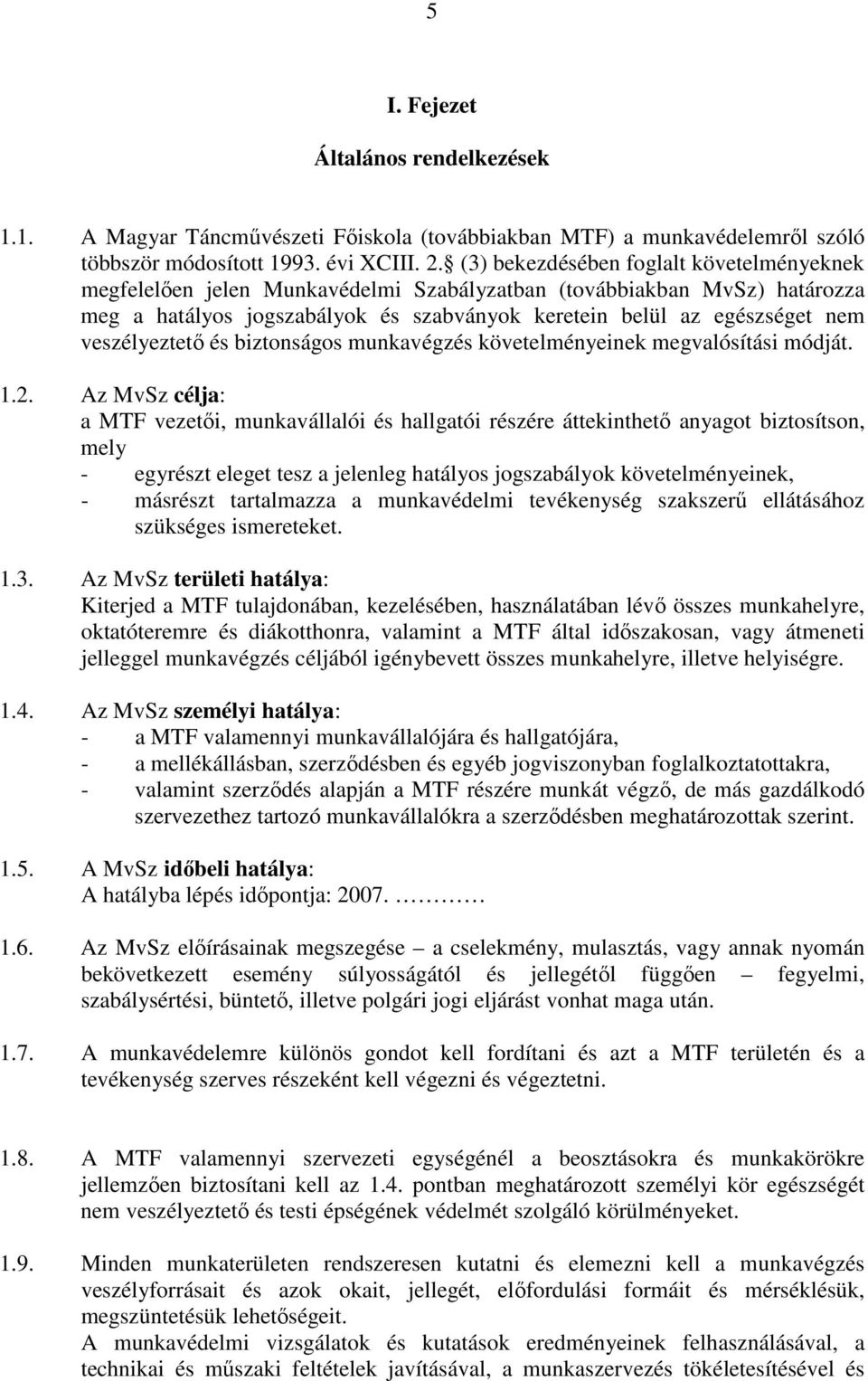 veszélyeztető és biztonságos munkavégzés követelményeinek megvalósítási módját. 1.2.