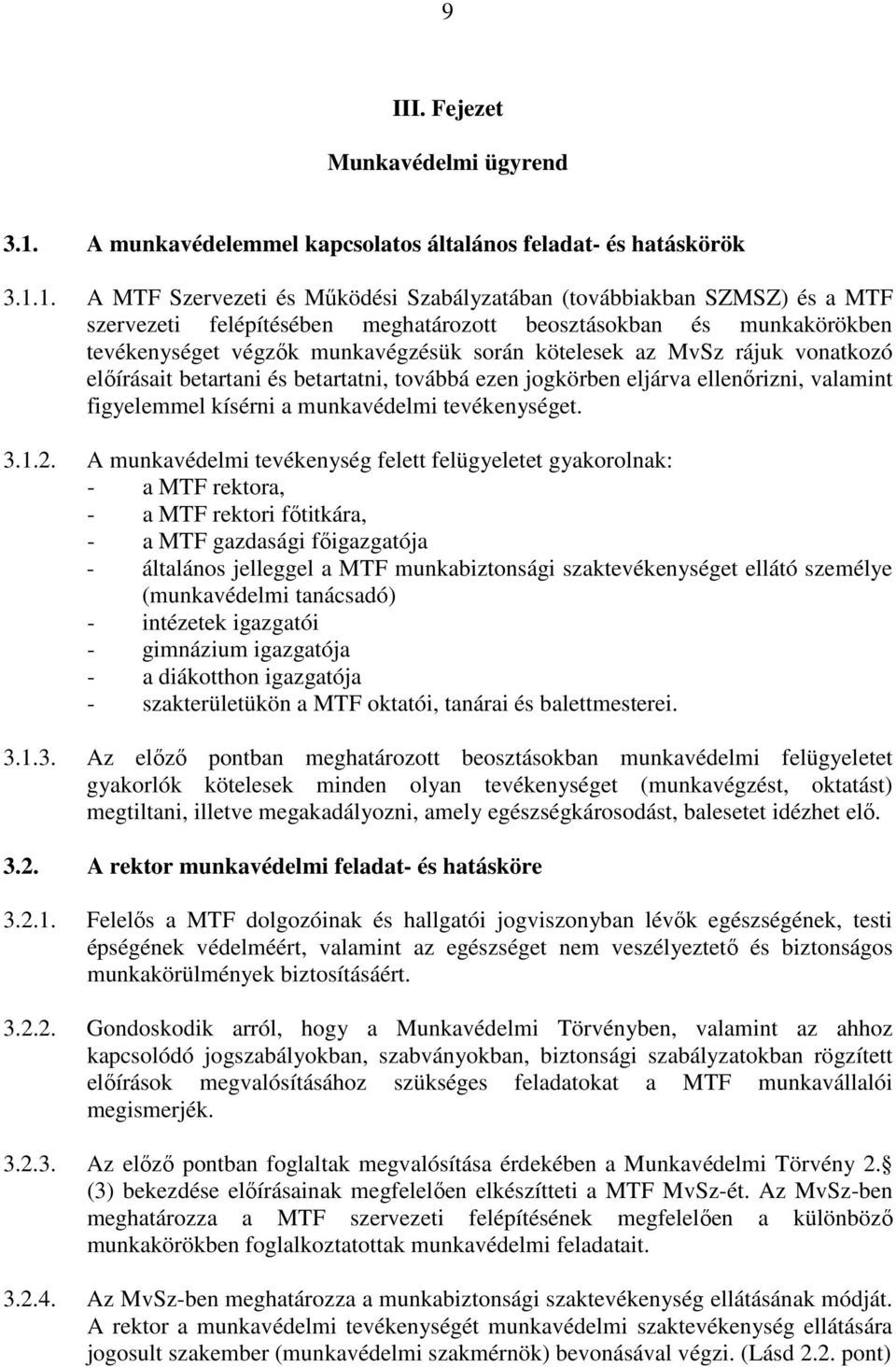 1. A MTF Szervezeti és Működési Szabályzatában (továbbiakban SZMSZ) és a MTF szervezeti felépítésében meghatározott beosztásokban és munkakörökben tevékenységet végzők munkavégzésük során kötelesek