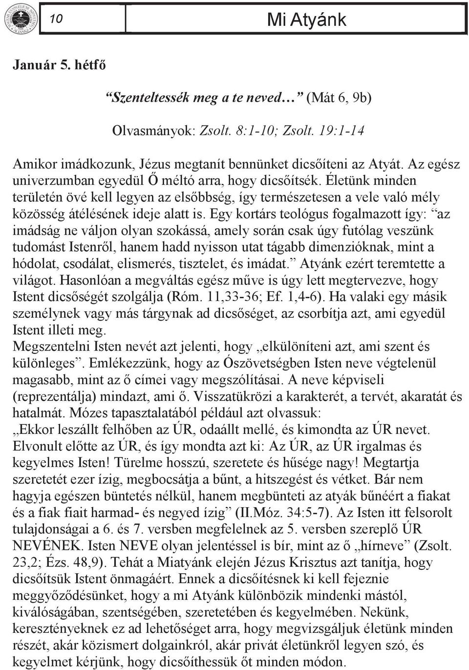 Egy kortárs teológus fogalmazott így: az imádság ne váljon olyan szokássá, amely során csak úgy futólag veszünk tudomást Istenről, hanem hadd nyisson utat tágabb dimenzióknak, mint a hódolat,