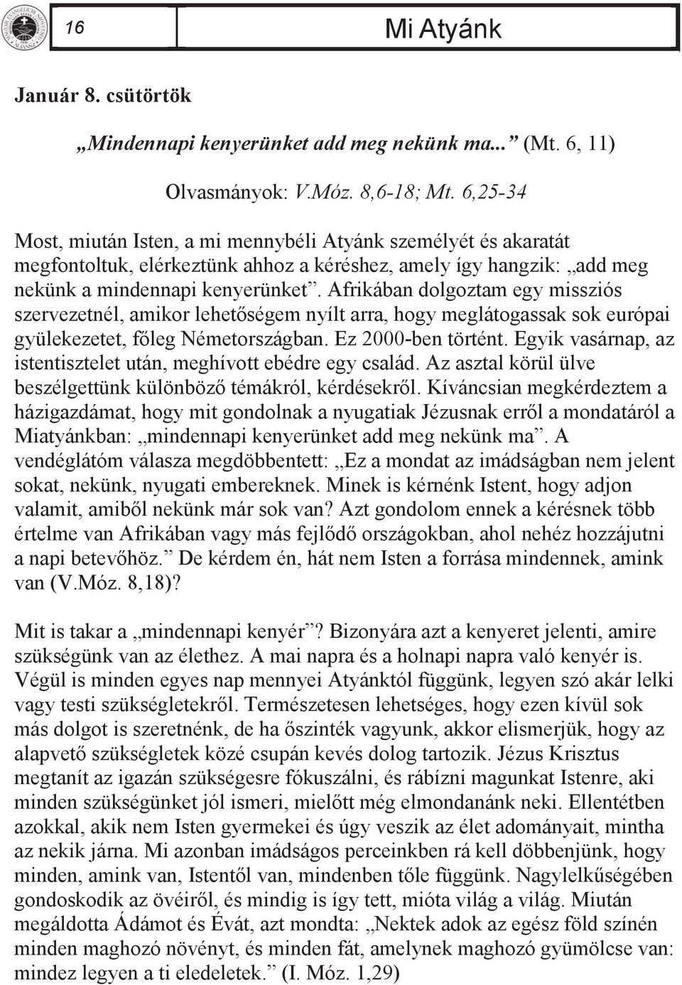 Afrikában dolgoztam egy missziós szervezetnél, amikor lehetőségem nyílt arra, hogy meglátogassak sok európai gyülekezetet, főleg Németországban. Ez 2000-ben történt.