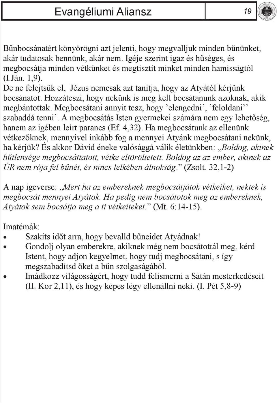 Hozzáteszi, hogy nekünk is meg kell bocsátanunk azoknak, akik megbántottak. Megbocsátani annyit tesz, hogy elengedni, feloldani szabaddá tenni.