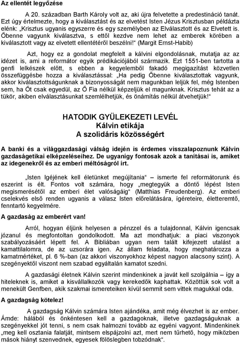 Őbenne vagyunk kiválasztva, s ettől kezdve nem lehet az emberek körében a kiválasztott vagy az elvetett ellentétéről beszélni!