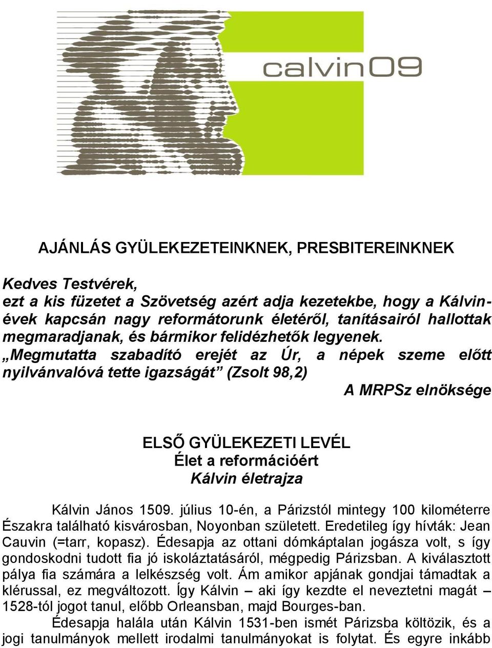 Megmutatta szabadító erejét az Úr, a népek szeme előtt nyilvánvalóvá tette igazságát (Zsolt 98,2) A MRPSz elnöksége ELSŐ GYÜLEKEZETI LEVÉL Élet a reformációért Kálvin életrajza Kálvin János 1509.