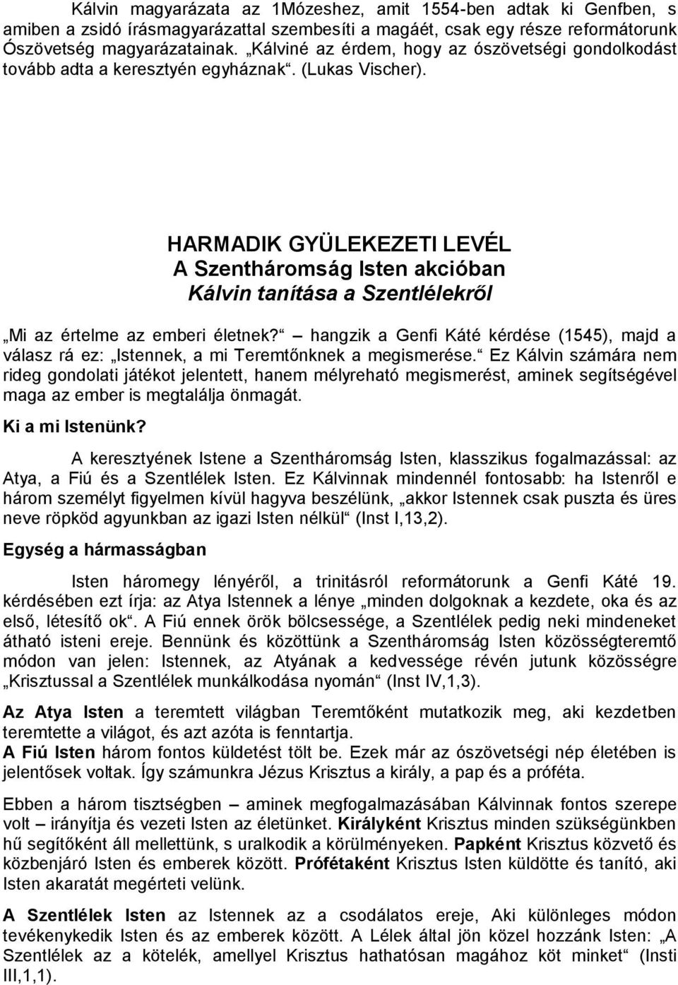 HARMADIK GYÜLEKEZETI LEVÉL A Szentháromság Isten akcióban Kálvin tanítása a Szentlélekről Mi az értelme az emberi életnek?