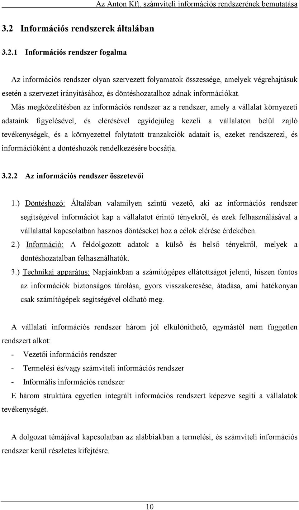 környezettel folytatott tranzakciók adatait is, ezeket rendszerezi, és információként a döntéshozók rendelkezésére bocsátja. 3.2.2 Az információs rendszer összetev>i 1.