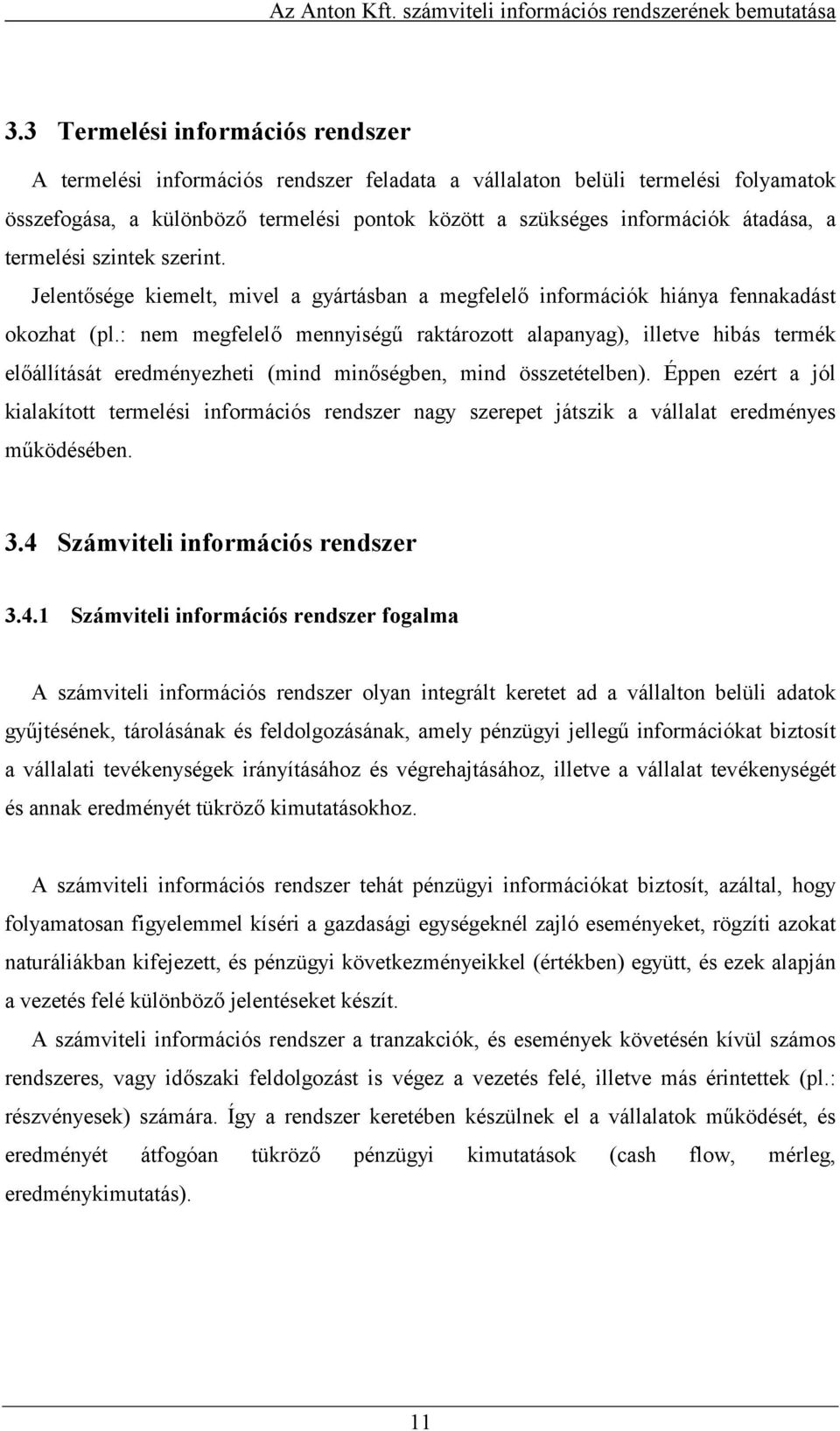 : nem megfelel mennyiség5 raktározott alapanyag), illetve hibás termék elállítását eredményezheti (mind minségben, mind összetételben).