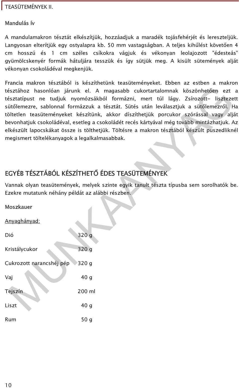 A kisült sütemények alját vékonyan csokoládéval megkenjük. Francia makron tésztából is készíthetünk teasüteményeket. Ebben az estben a makron tésztához hasonlóan járunk el.