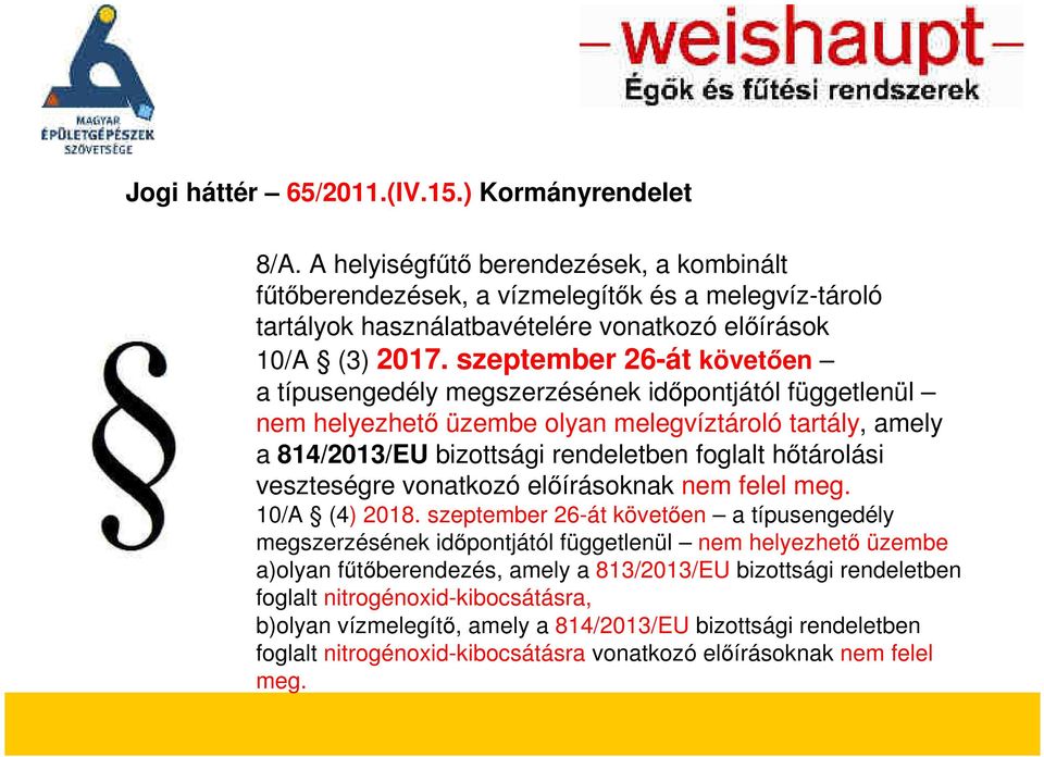 szeptember 26-át követően a típusengedély megszerzésének időpontjától függetlenül nem helyezhető üzembe olyan melegvíztároló tartály, amely a 814/2013/EU bizottsági rendeletben foglalt hőtárolási
