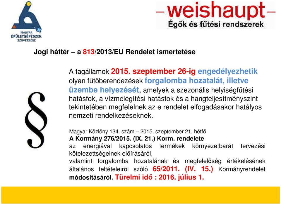 a hangteljesítményszint tekintetében megfelelnek az e rendelet elfogadásakor hatályos nemzeti rendelkezéseknek. Magyar Közlöny 134. szám 2015. szeptember 21.