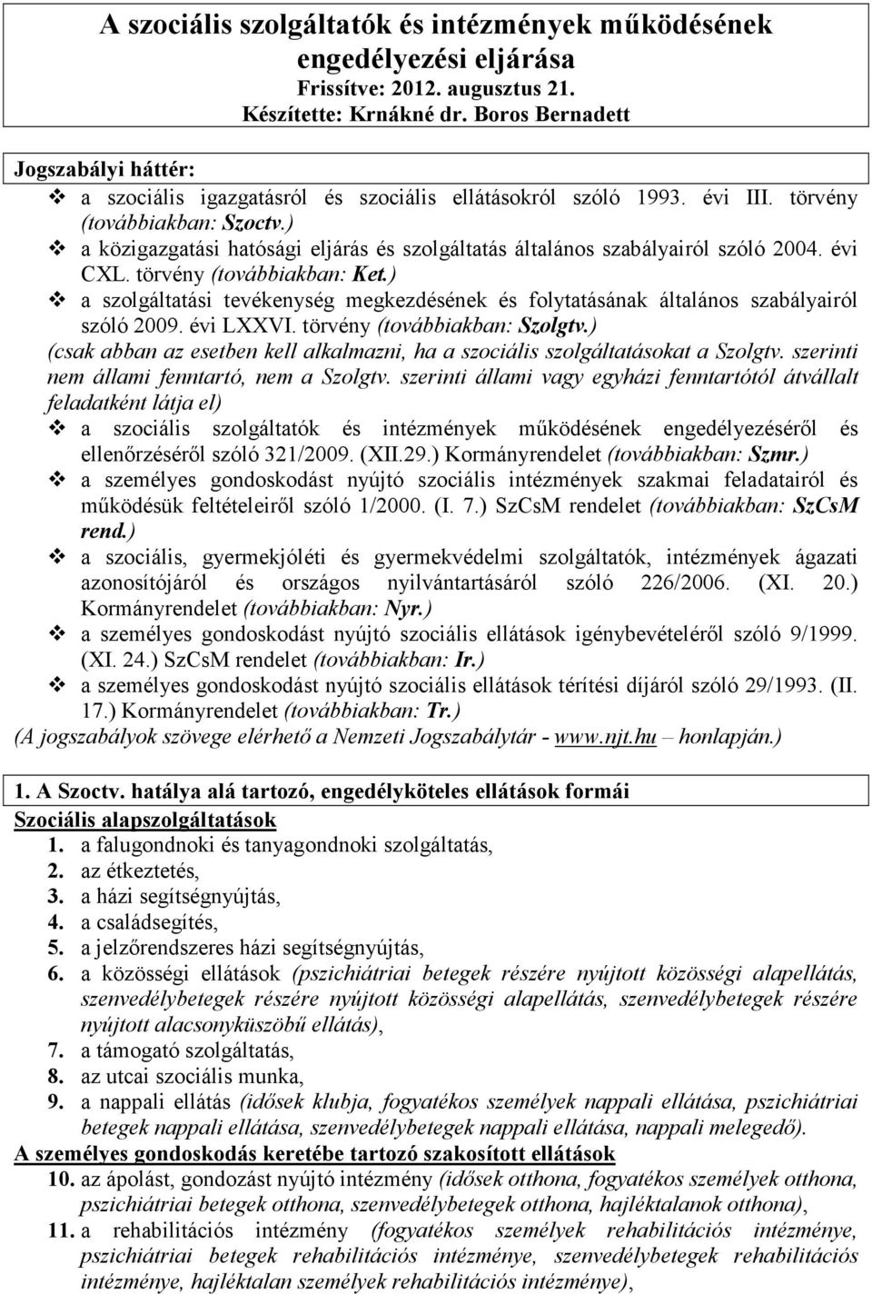 ) a közigazgatási hatósági eljárás és szolgáltatás általános szabályairól szóló 2004. évi CXL. törvény (továbbiakban: Ket.