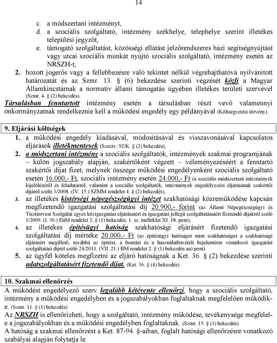 hozott jogerős vagy a fellebbezésre való tekintet nélkül végrehajthatóvá nyilvánított határozatát és az Szmr. 13.