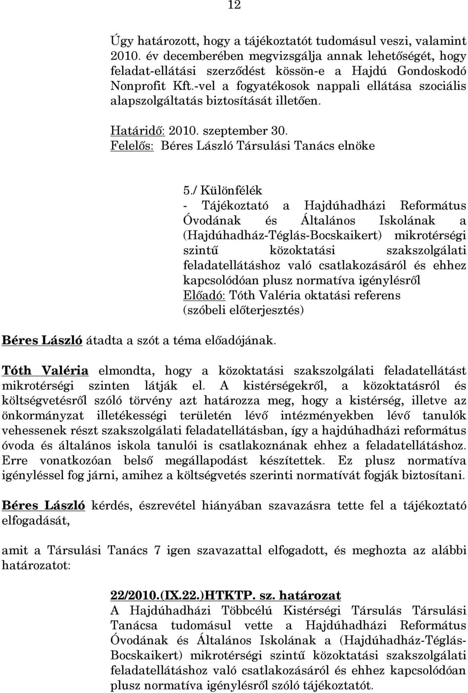 Felelős: Béres László Társulási Tanács elnöke Béres László átadta a szót a téma előadójának. 5.