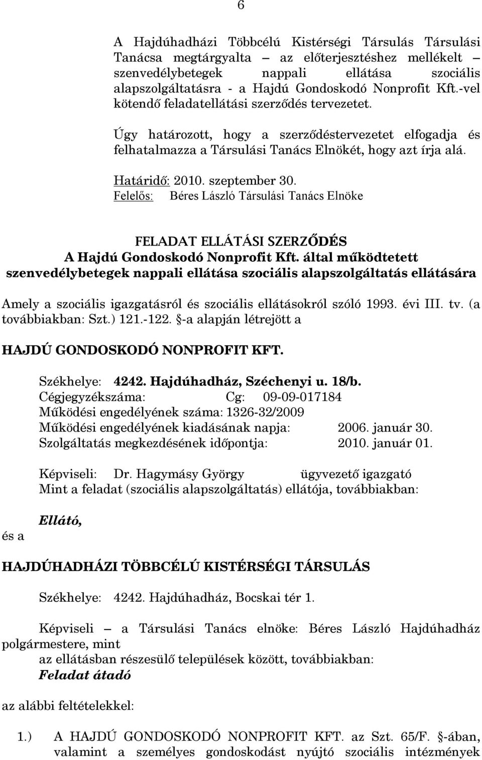 szeptember 30. Felelős: Béres László Társulási Tanács Elnöke FELADAT ELLÁTÁSI SZERZŐDÉS A Hajdú Gondoskodó Nonprofit Kft.