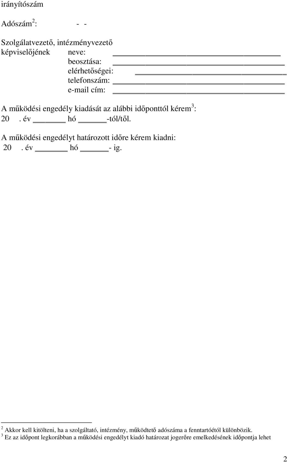 A mőködési engedélyt határozott idıre kérem kiadni: 20. év hó - ig.