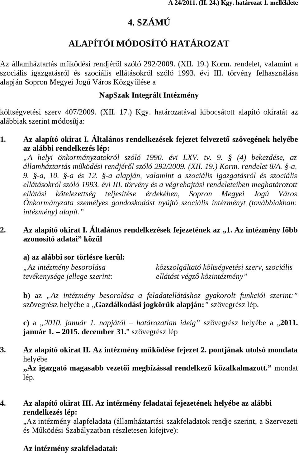 törvény felhasználása alapján Sopron Megyei Jogú Város Közgyűlése a NapSzak Integrált Intézmény költségvetési szerv 407/2009. (XII. 17.) Kgy.