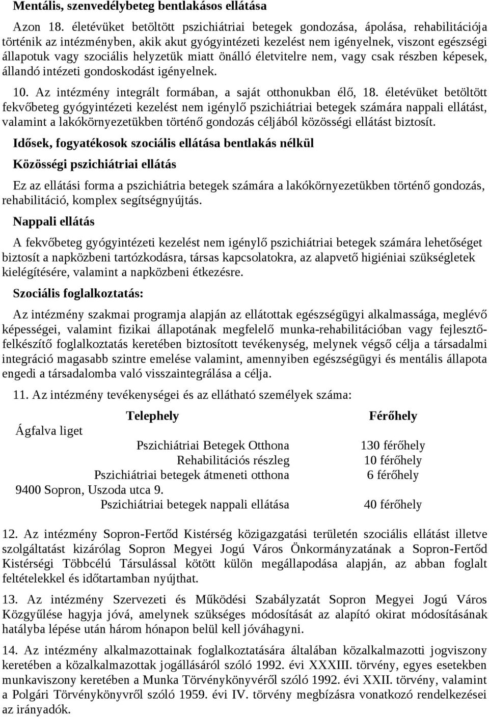 helyzetük miatt önálló életvitelre nem, vagy csak részben képesek, állandó intézeti gondoskodást igényelnek. 10. Az intézmény integrált formában, a saját otthonukban élő, 18.