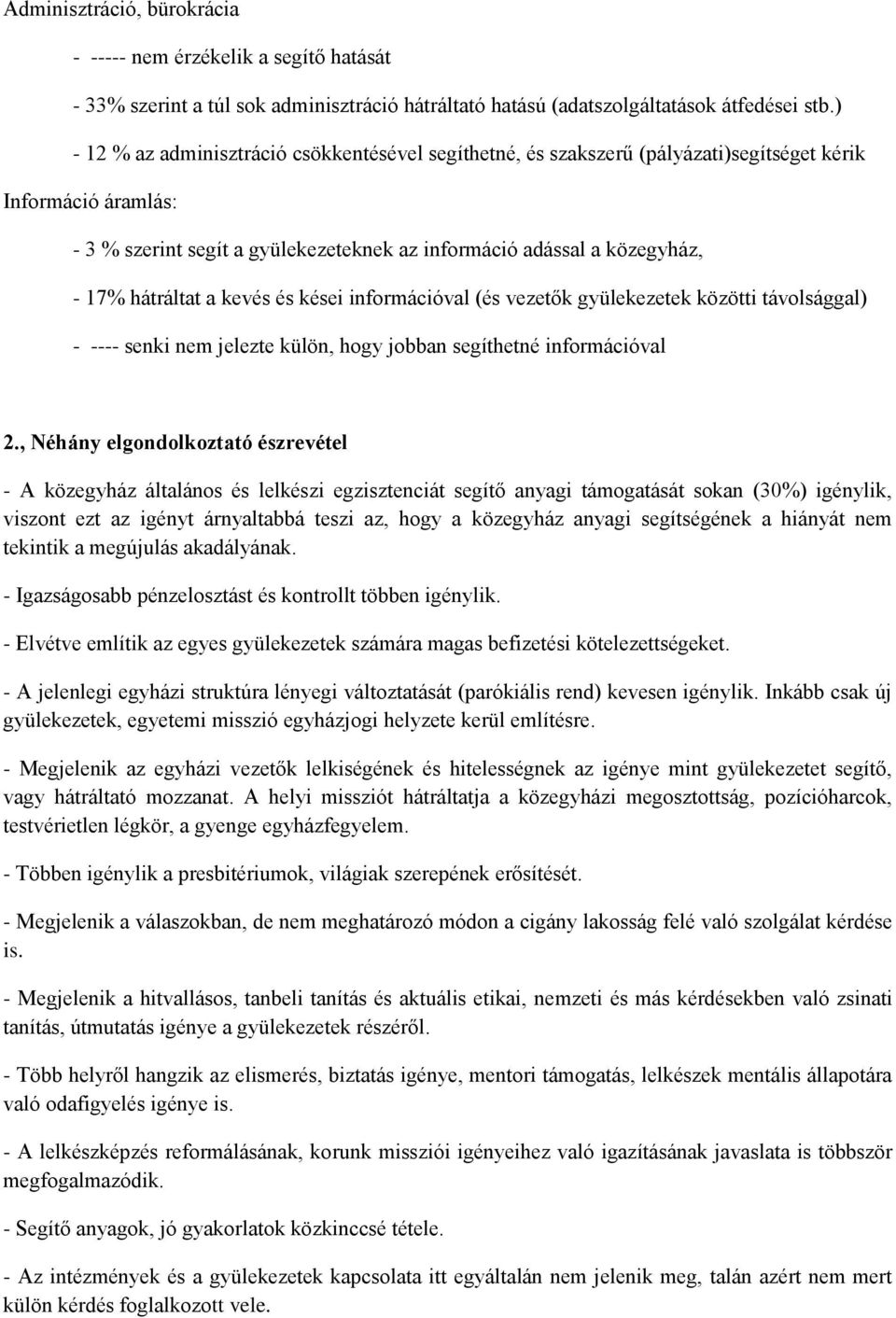 hátráltat a kevés és kései információval (és vezetők gyülekezetek közötti távolsággal) - ---- senki nem jelezte külön, hogy jobban segíthetné információval 2.