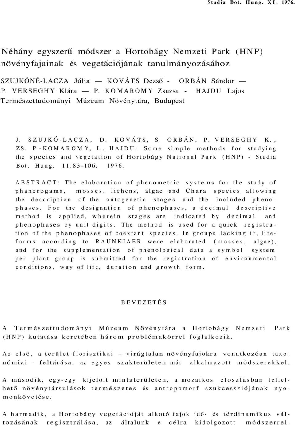 HAJDU: Some simple methods for studying the species and vegetation of Hortobágy National Park (HNP) - Studia Bot. Hung. 11:83-106, 1976.