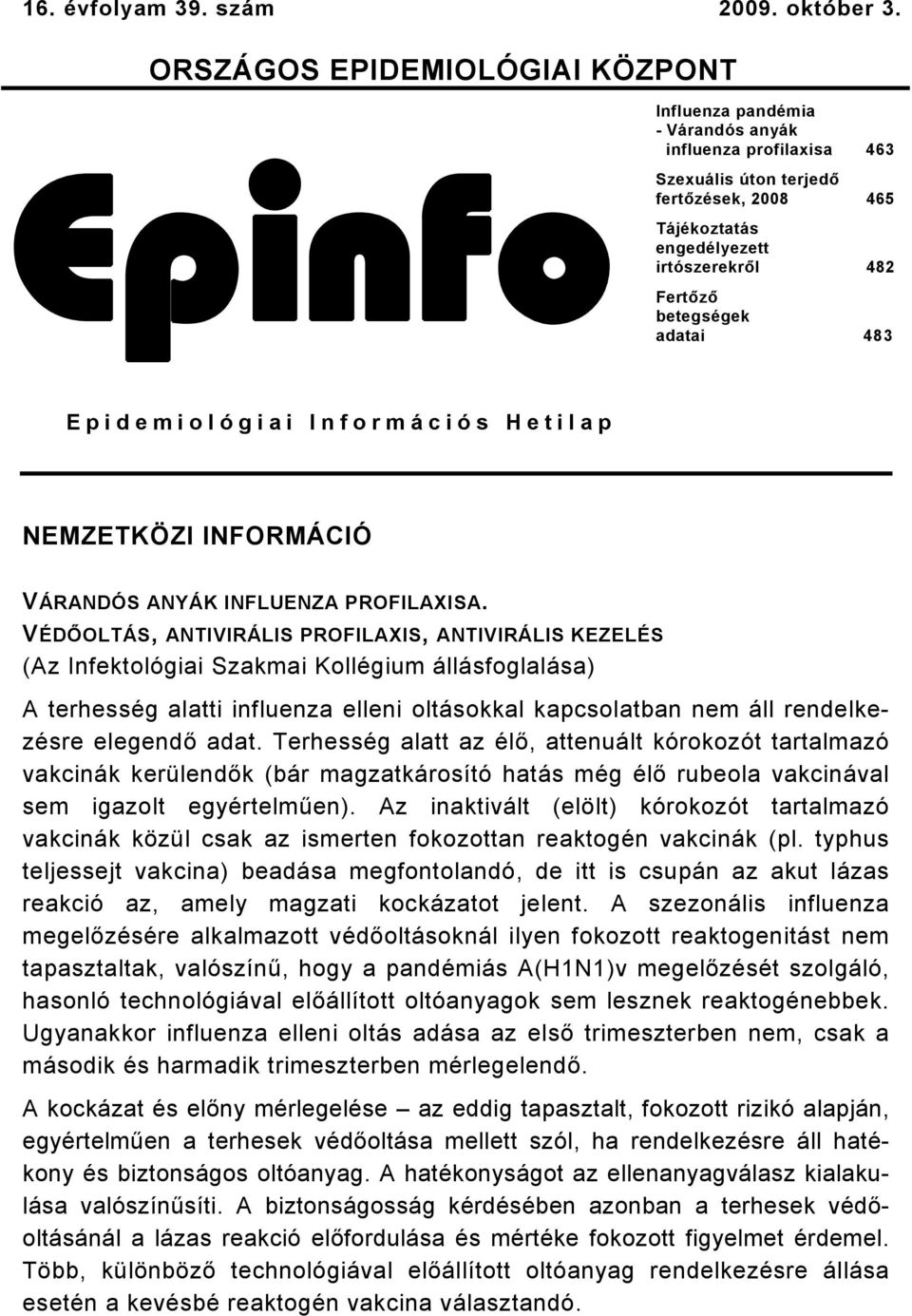 betegségek adatai 483 Epidemiológiai Információs Hetilap NEMZETKÖZI INFORMÁCIÓ VÁRANDÓS ANYÁK INFLUENZA PROFILAXISA.