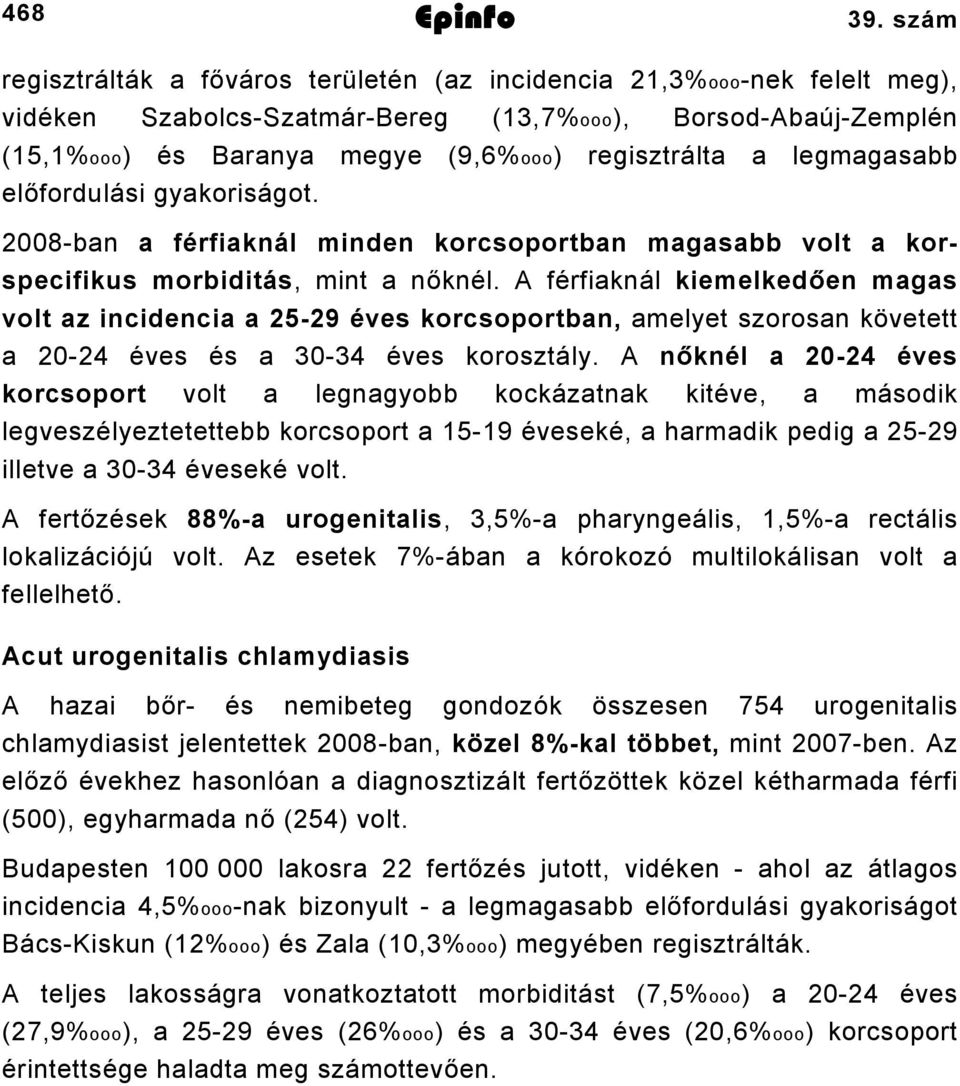 előfordulási gyakoriságot. 2008ban a férfiaknál minden korcsoportban magasabb volt a korspecifikus morbiditás, mint a nőknél.