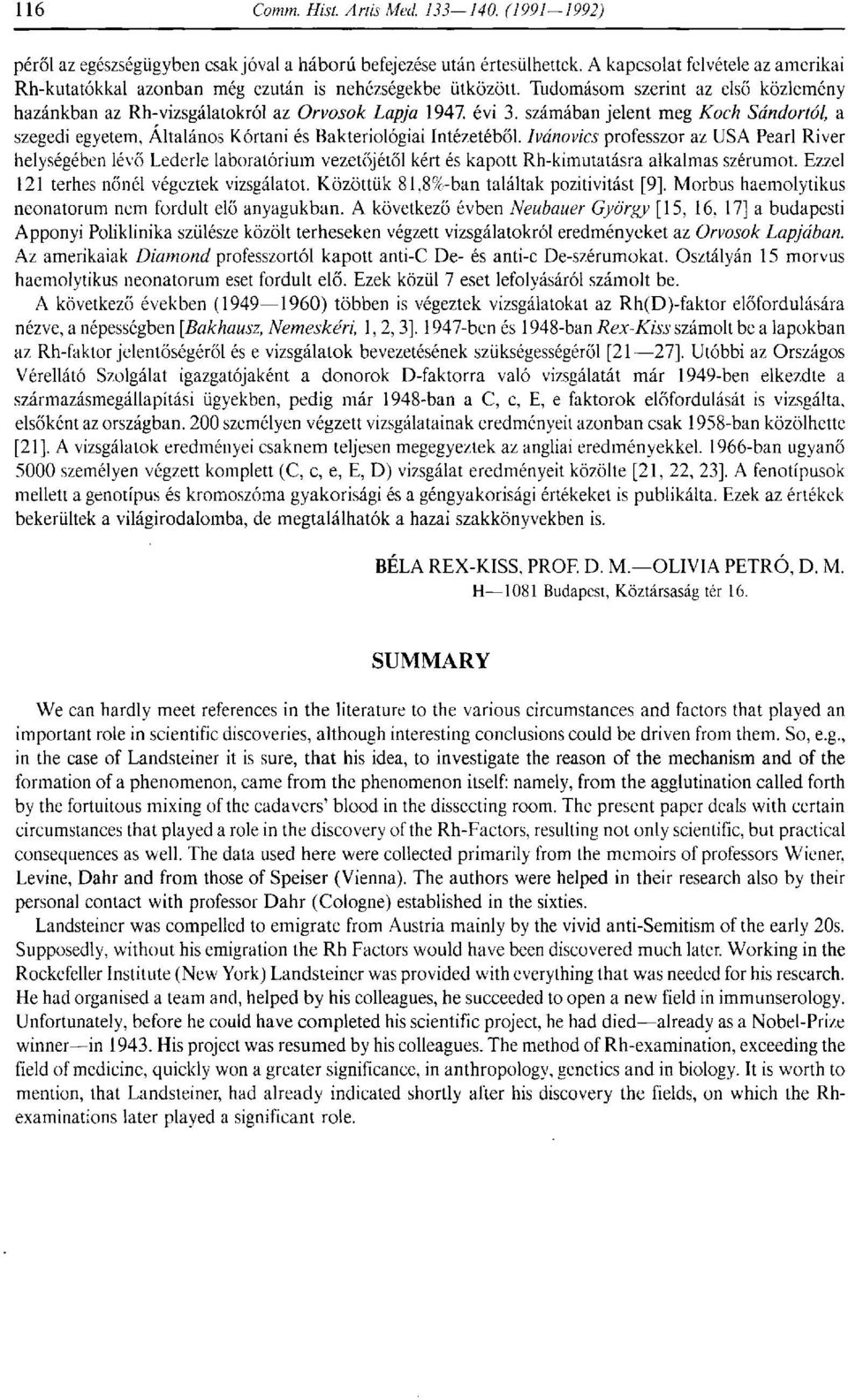 Ivánovics professzor az USA Pearl River helységében lévő Lederle laboratórium vezetőjétől kért és kapott Rh-kimutatásra alkalmas szérumot. Ezzel 121 terhes nőnél végeztek vizsgálatot.