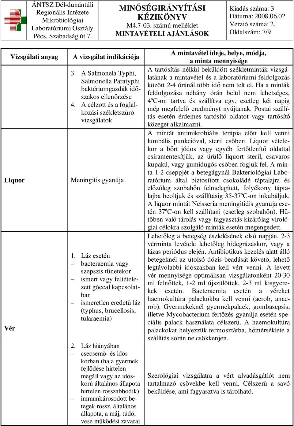 Láz hiányában csecsemı- és idıs korban (ha a gyermek fejlıdése hirtelen megáll vagy az idıskorú általános állapota hirtelen rosszabbodik) immunkárosodott betegek rossz, általános állapota, a máj,