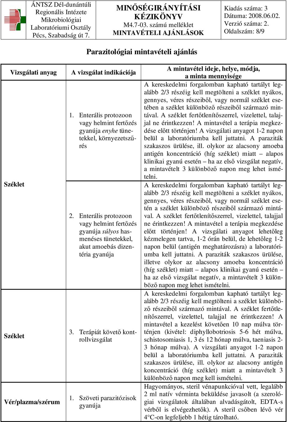 Szöveti parazitózisok gyanúja A kereskedelmi forgalomban kapható tartályt legalább 2/3 részéig kell megtölteni a széklet nyákos, gennyes, véres részeibıl, vagy normál széklet esetében a széklet