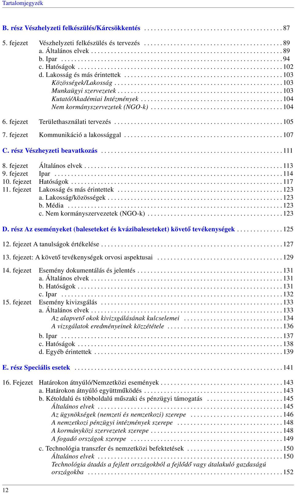 Lakosság és más érintettek................................................ 103 Közösségek/Lakosság................................................... 103 Munkaügyi szervezetek.