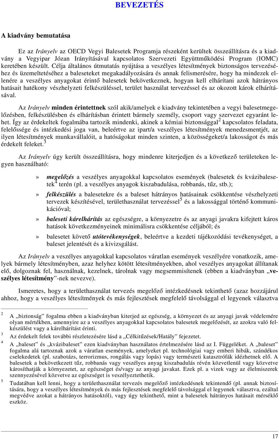 Célja általános útmutatás nyújtása a veszélyes létesítmények biztonságos tervezéséhez és üzemeltetéséhez a baleseteket megakadályozására és annak felismerésére, hogy ha mindezek ellenére a veszélyes