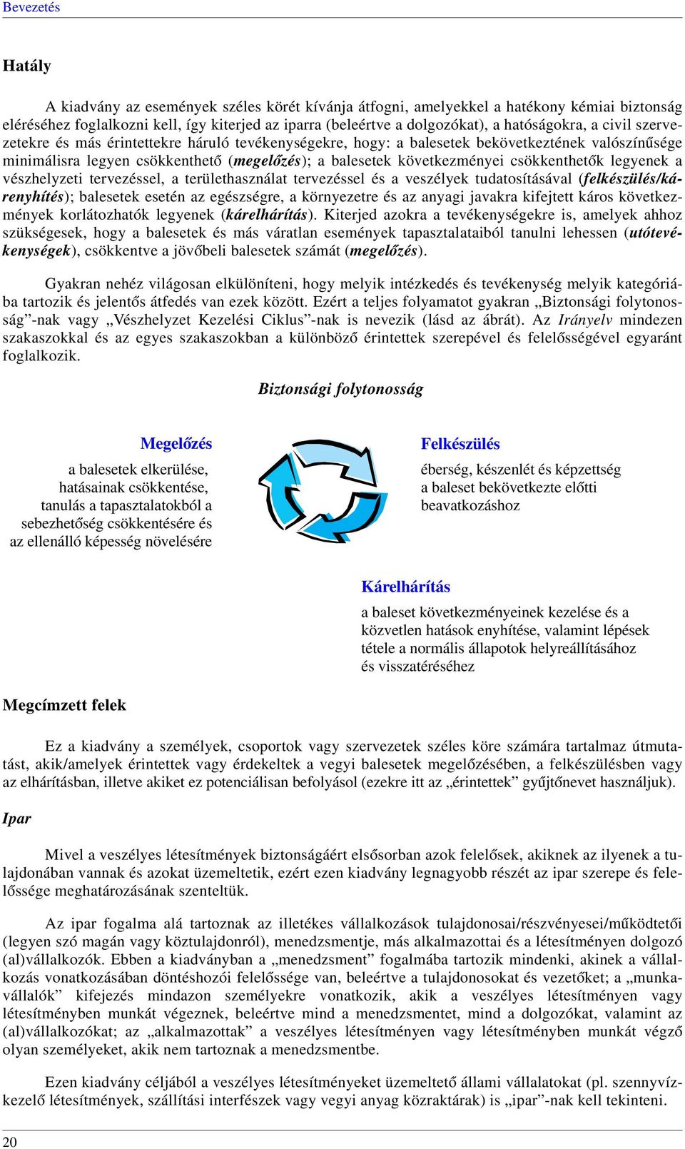 következményei csökkenthet ók legyenek a vészhelyzeti tervezéssel, a területhasználat tervezéssel és a veszélyek tudatosításával (felkészülés/kárenyhítés); balesetek esetén az egészségre, a