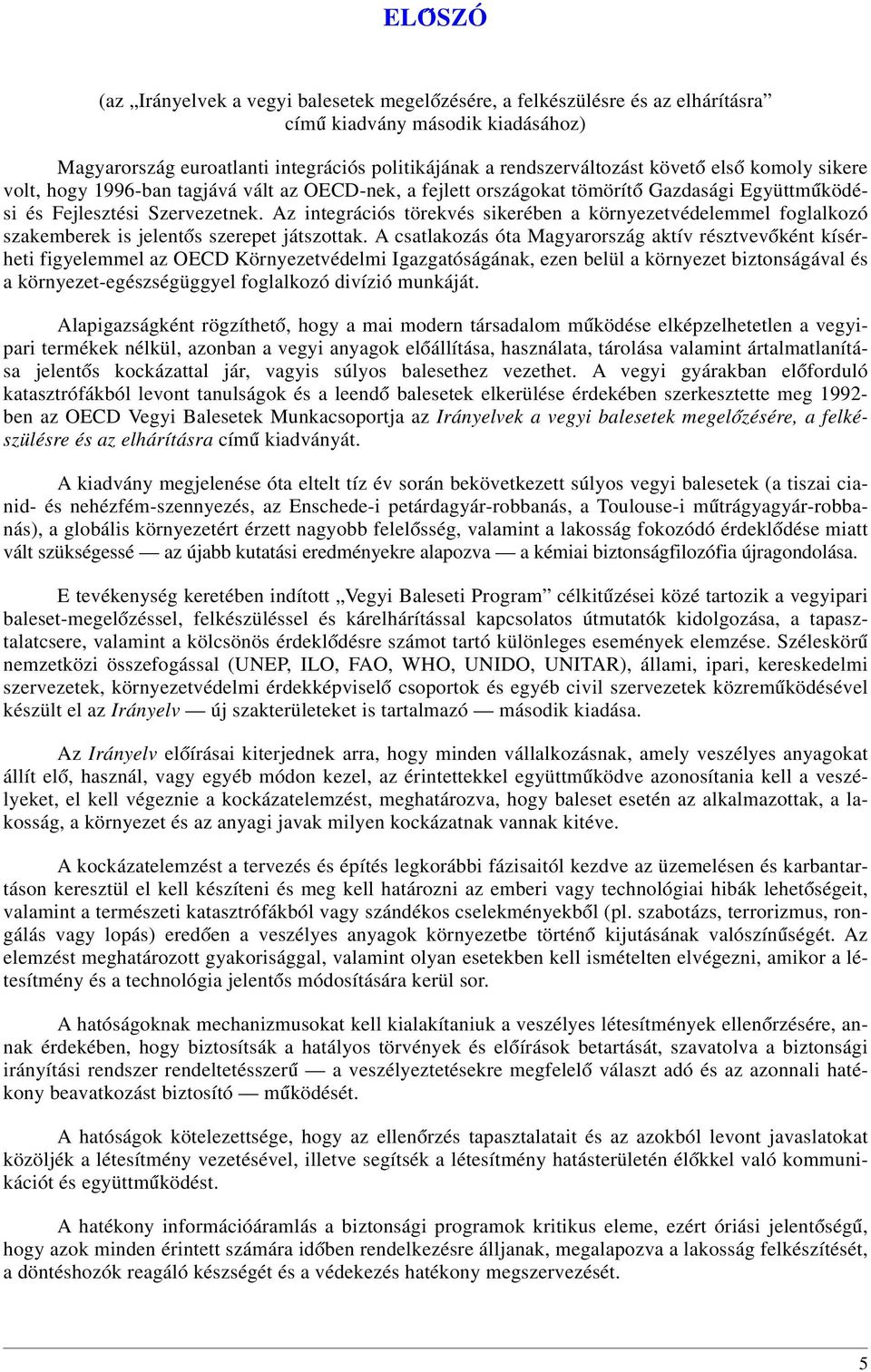 Az integrációs törekvés sikerében a környezetvédelemmel foglalkozó szakemberek is jelent ós szerepet játszottak.