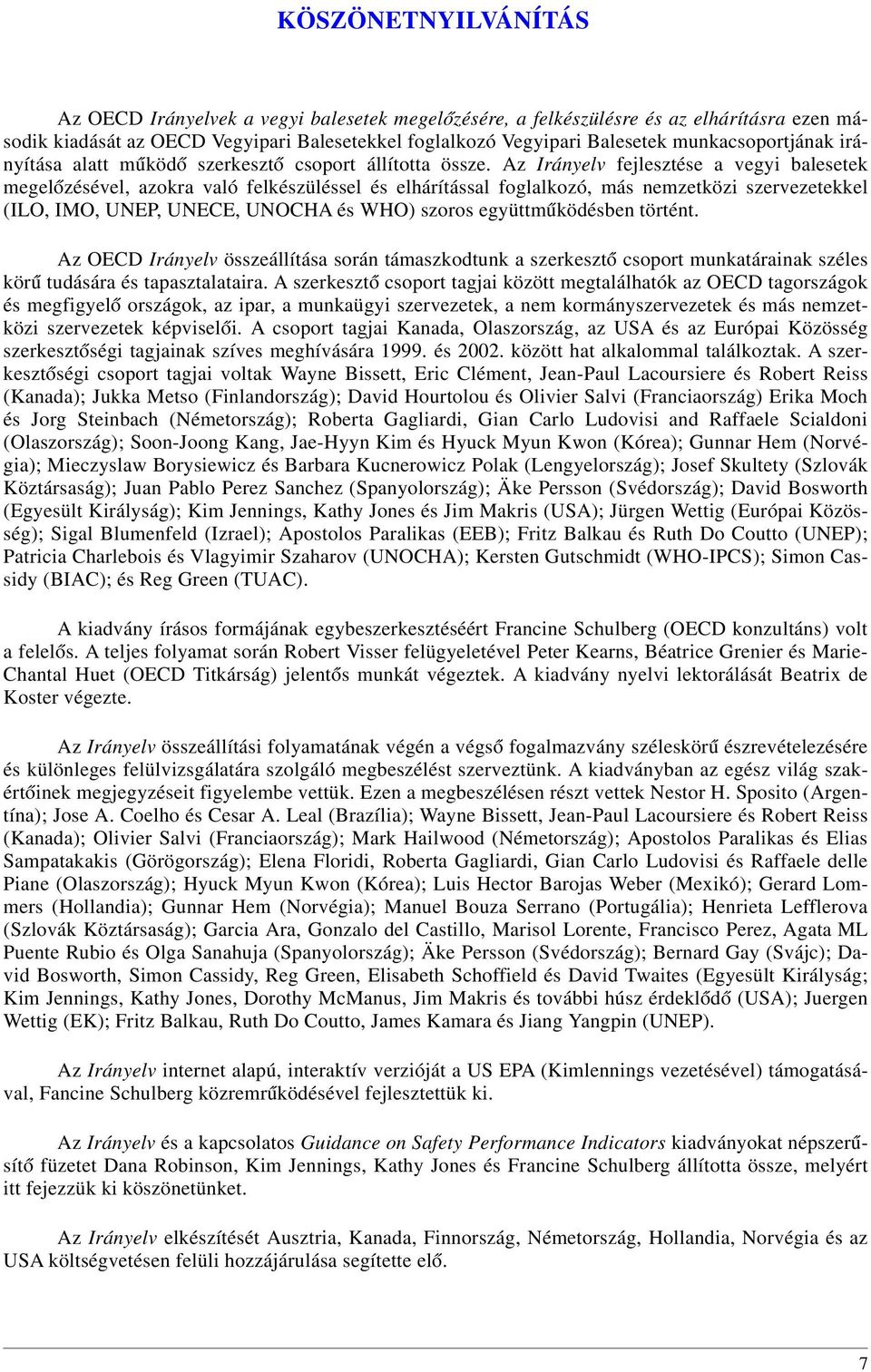 Az Irányelv fejlesztése a vegyi balesetek megel ózésével, azokra való felkészüléssel és elhárítással foglalkozó, más nemzetközi szervezetekkel (ILO, IMO, UNEP, UNECE, UNOCHA és WHO) szoros együttm