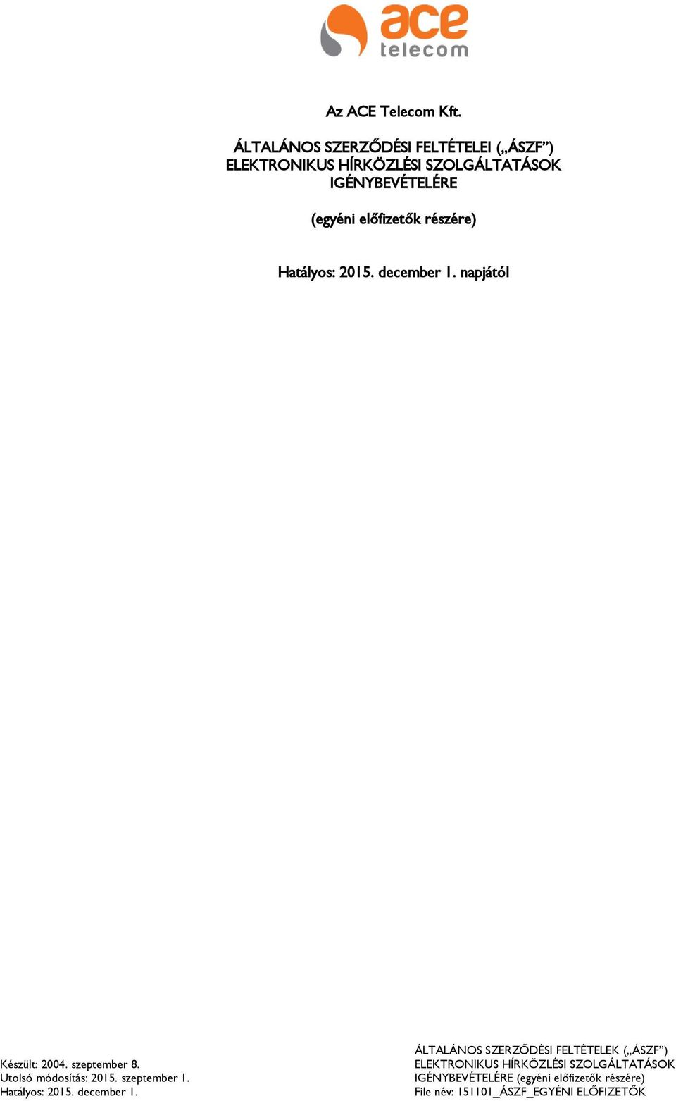 előfizetők részére) Hatályos: 2015. december 1. napjától Készült: 2004. szeptember 8. Utolsó módosítás: 2015.