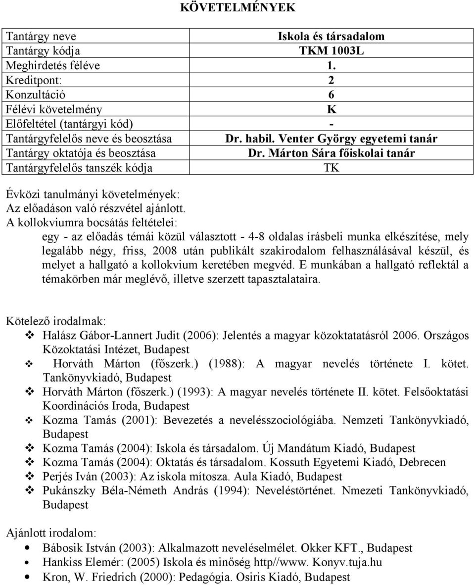 készül, és melyet a hallgató a kollokvium keretében megvéd. E munkában a hallgató reflektál a témakörben már meglévő, illetve szerzett tapasztalataira.