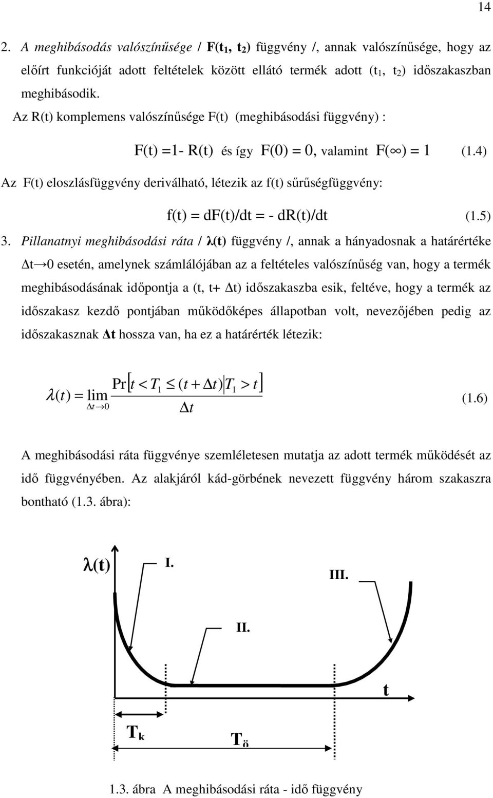 4) Az F(t) eloszlásfüggvény deriválható, létezik az f(t) sőrőségfüggvény: f(t) = df(t)/dt = - dr(t)/dt (1.5) 3.